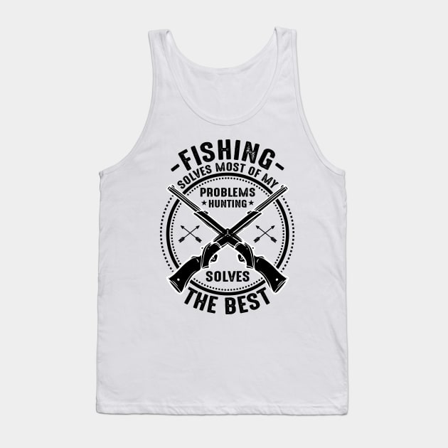 Fishing solves most of my problems hunting solves the best Tank Top by mohamadbaradai